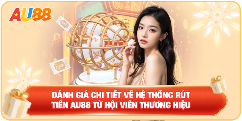 Rút Tiền AU88 – Thao Tác Đơn Giản Nhận Thưởng Liền Tay - WINMAVEN96.WORK