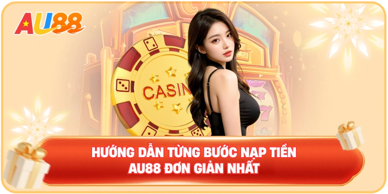 Nạp Tiền AU88 – Điều Kiện Cần Để Tham Gia Dịch Vụ Cá Cược - WINMAVEN96.WORK