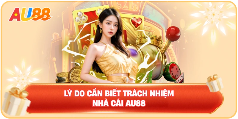 Trách nhiệm nhà cái AU88 – Người chơi nên hiểu khi gia nhập - WINMAVEN96.WORK