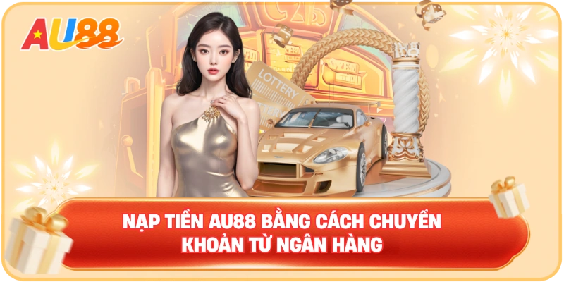 Nạp Tiền AU88 – Điều Kiện Cần Để Tham Gia Dịch Vụ Cá Cược - WINMAVEN96.WORK