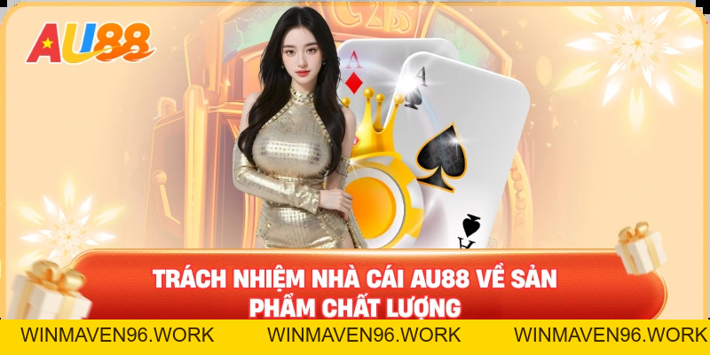 Trách nhiệm nhà cái AU88 – Người chơi nên hiểu khi gia nhập - WINMAVEN96.WORK